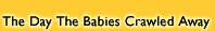 The Day The Babies Cralwed Away